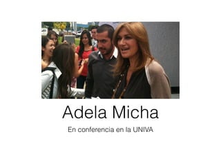 Adela Micha
En conferencia en la UNIVA
 