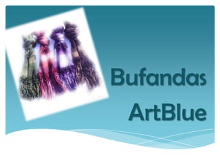 Bufandas
 ArtBlue
 