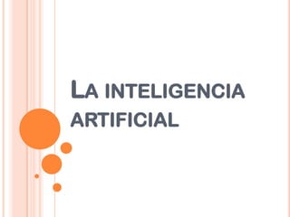 LA INTELIGENCIA
ARTIFICIAL
 