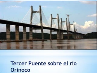 Tercer Puente sobre el río
Orinoco
 