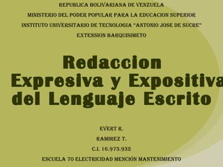 REPUBLICA BOLIVARIANA DE VENZUELA
MINISTERIO DEL PODER POPULAR PARA LA EDUCACION SUPERIOR
INSTITUTO UNIVERSITARIO DE TECNOLOGIA “ANTONIO JOSE DE SUCRE”
EXTENSION BARQUISIMETO
EVERT R.
RAMIREZ T.
C.I. 16.973.932
ESCUELA 70 ELECTRICIDAD MENCIóN MANTENIMIENTO
