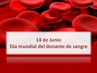 14 de Junio
Día mundial del donante de sangre
 