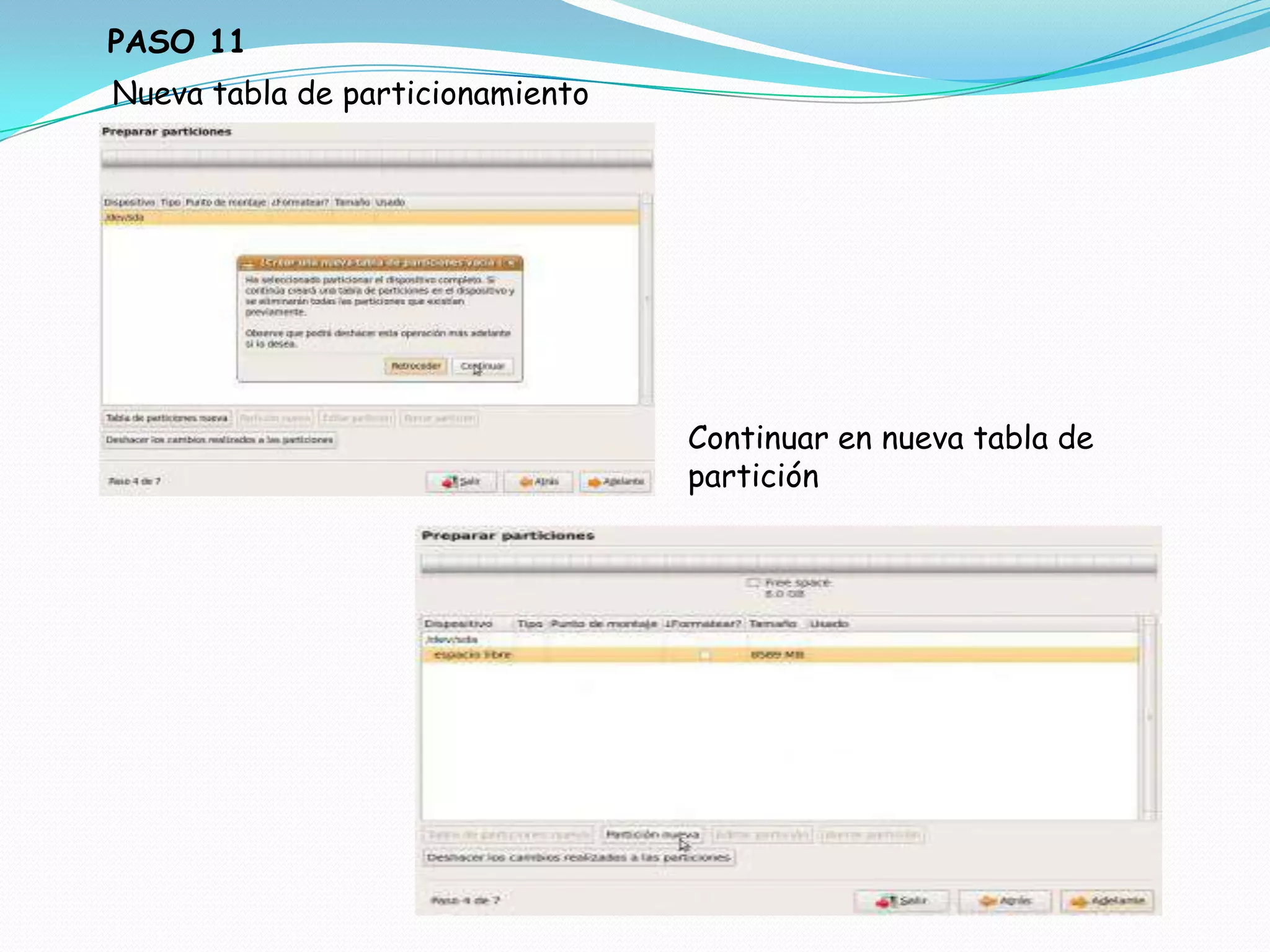PASO 11
Nueva tabla de particionamiento




                                  Continuar en nueva tabla de
                                  partición
 