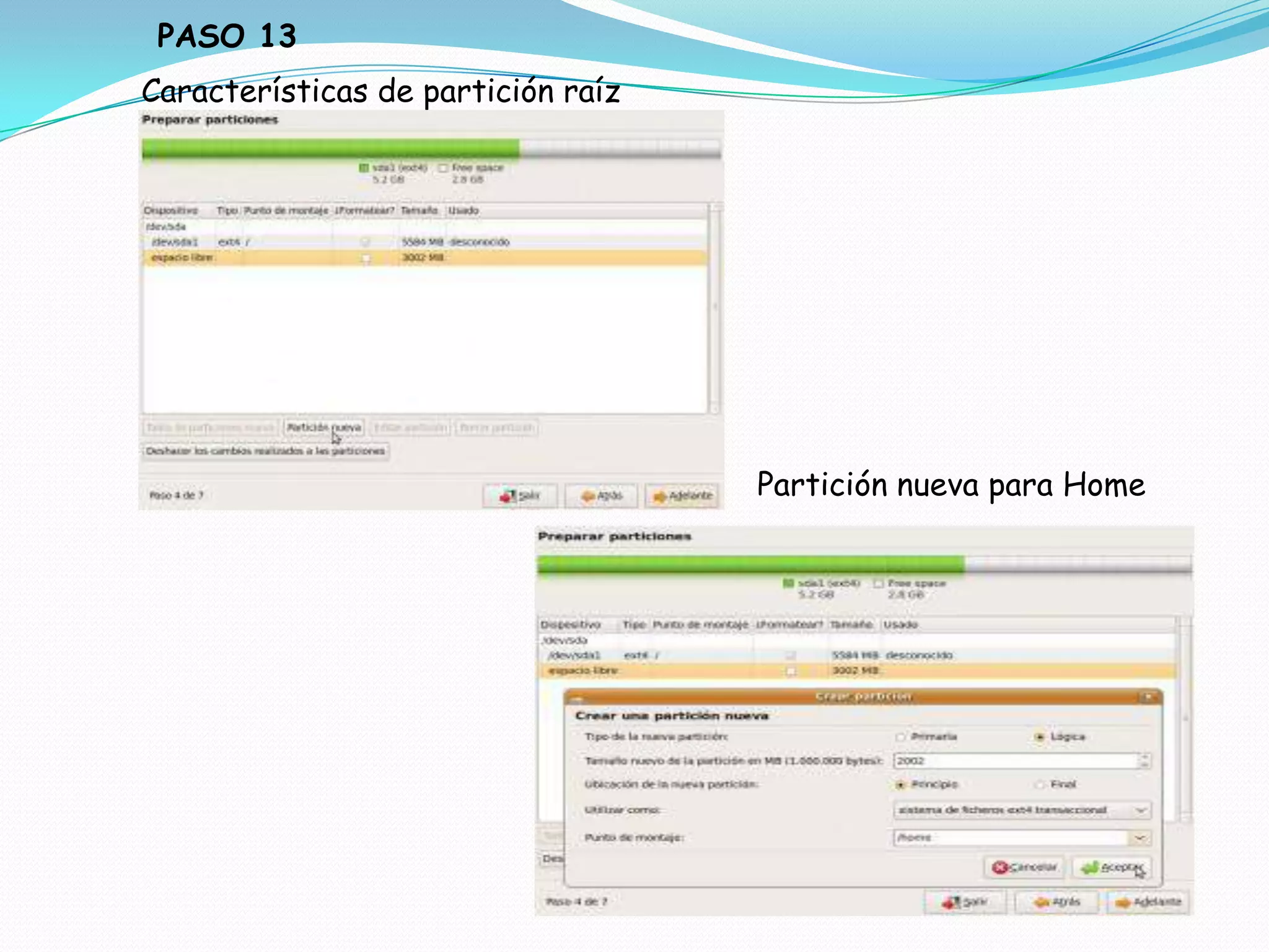 PASO 13
Características de partición raíz




                                    Partición nueva para Home
 