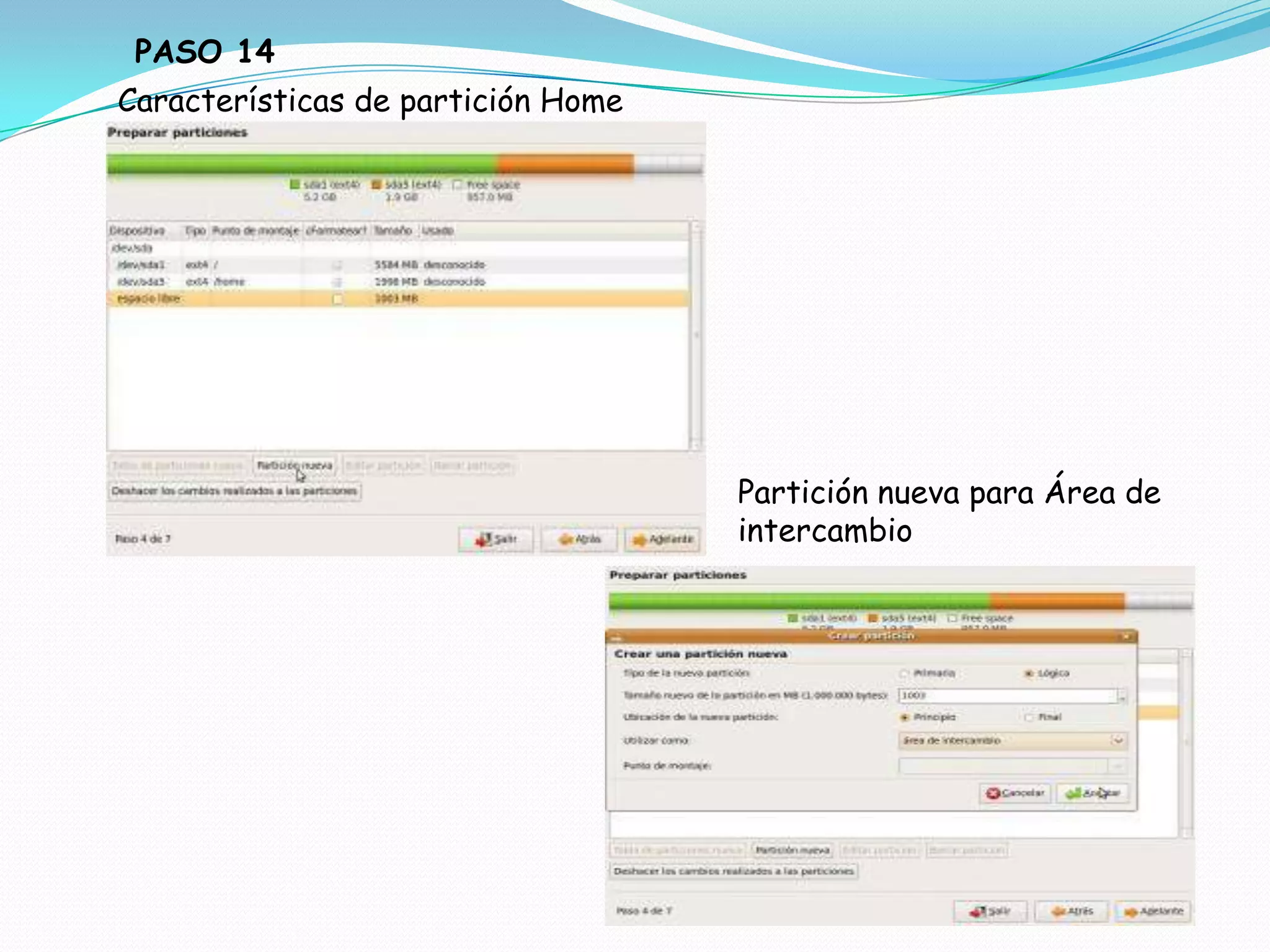 PASO 14
Características de partición Home




                                    Partición nueva para Área de
                                    intercambio
 