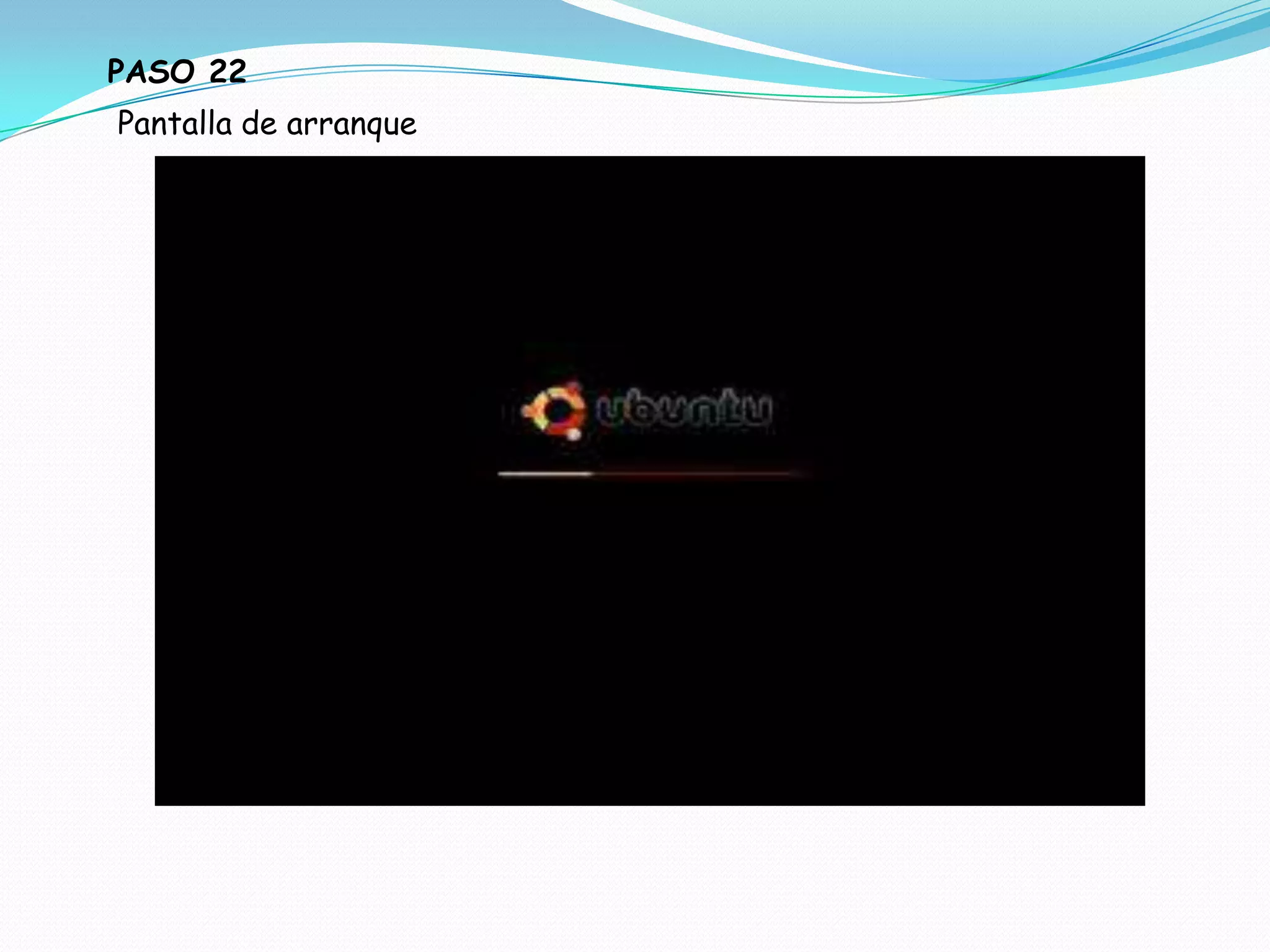 PASO 22
Pantalla de arranque
 