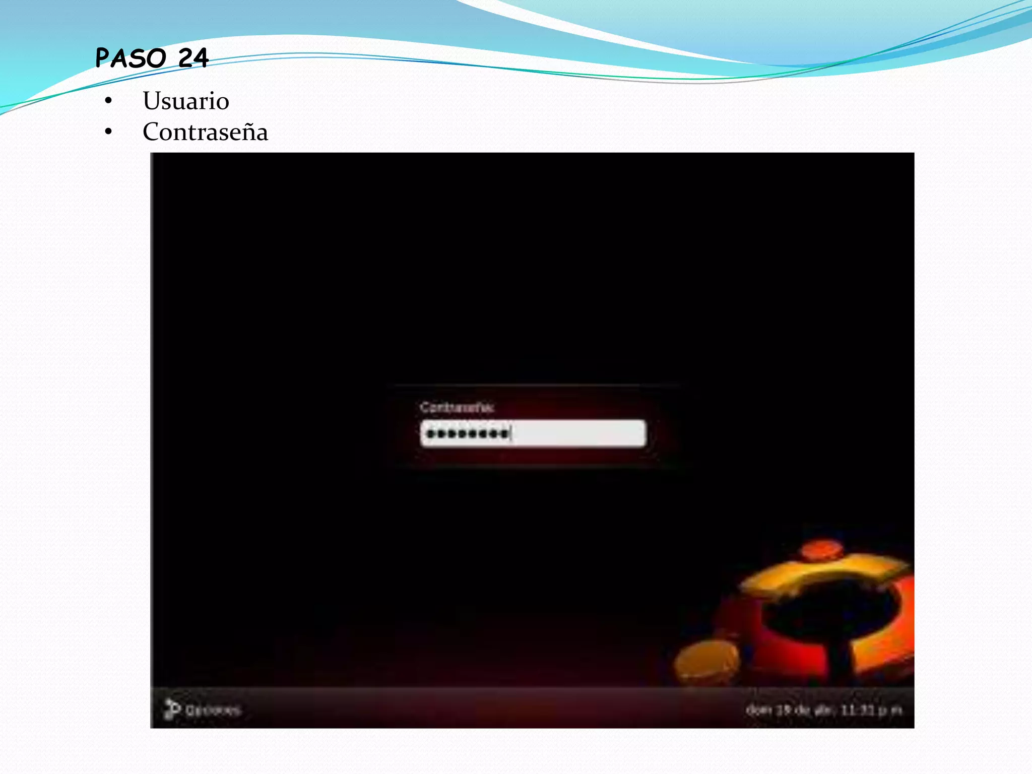 PASO 24
•   Usuario
•   Contraseña
 