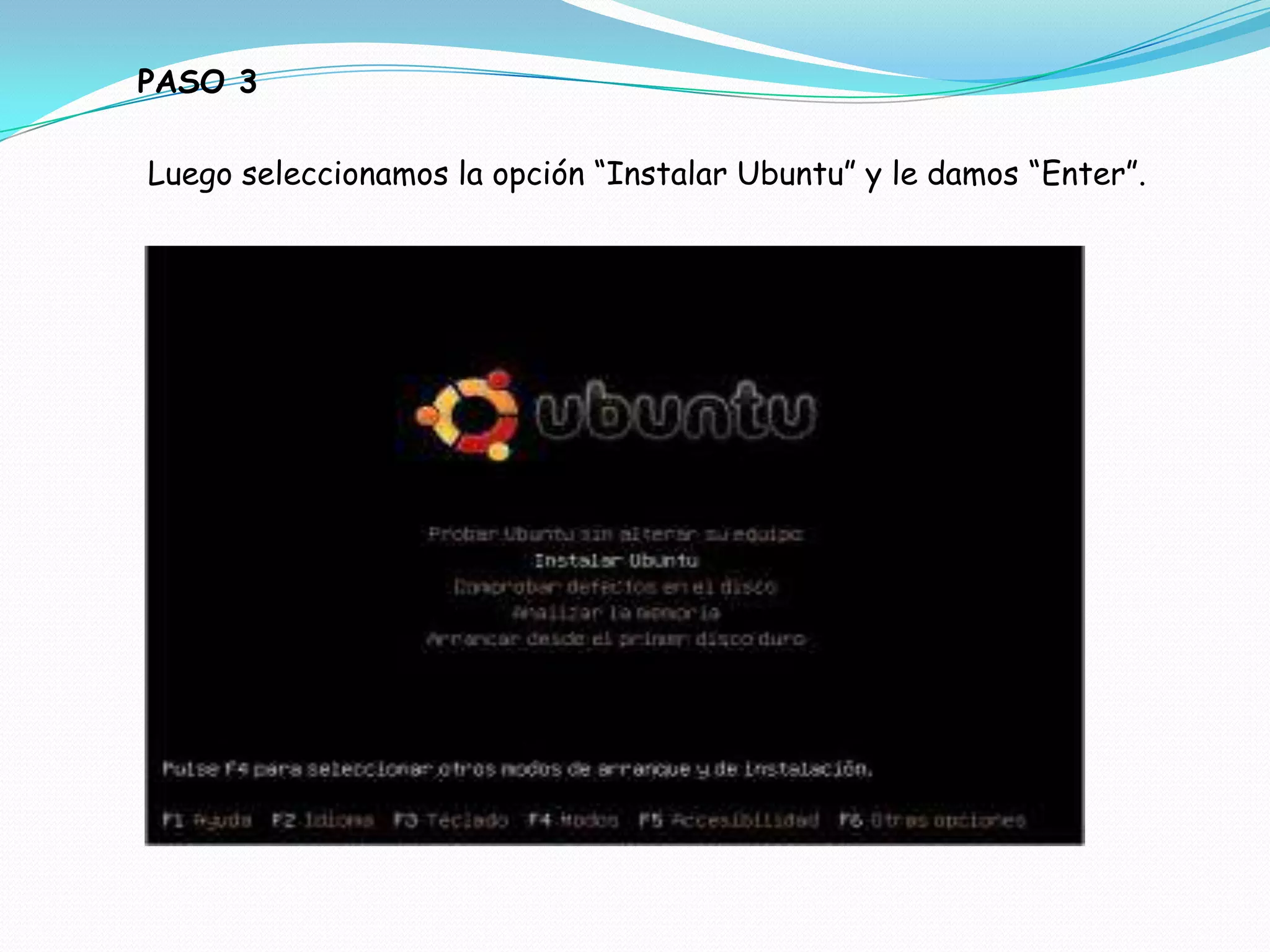 PASO 3

Luego seleccionamos la opción “Instalar Ubuntu” y le damos “Enter”.
 
