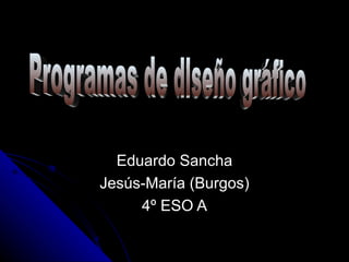 Eduardo Sancha
Jesús-María (Burgos)
     4º ESO A
 