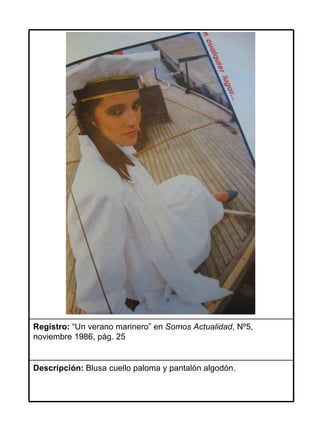 Registro: “Un verano marinero” en Somos Actualidad, Nº5,
noviembre 1986, pág. 25


Descripción: Blusa cuello paloma y pantalón algodón.
 