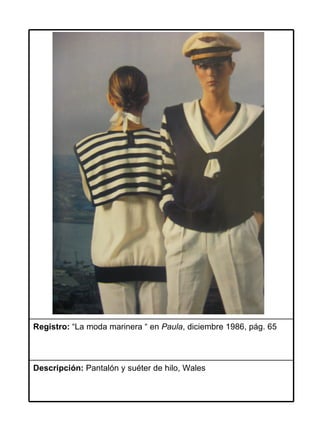 Registro: “La moda marinera “ en Paula, diciembre 1986, pág. 65



Descripción: Pantalón y suéter de hilo, Wales
 