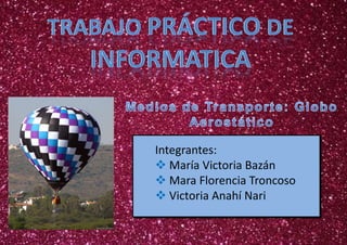 Integrantes:
 María Victoria Bazán
 Mara Florencia Troncoso
 Victoria Anahí Nari
 