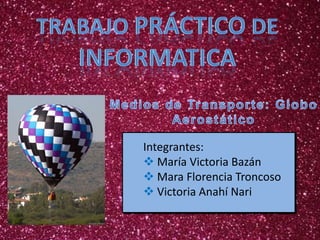 Integrantes:
 María Victoria Bazán
 Mara Florencia Troncoso
 Victoria Anahí Nari
 