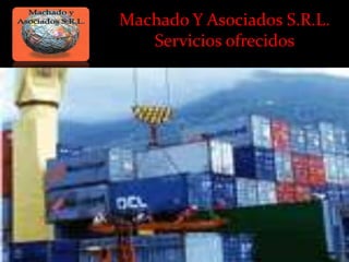 Machado Y Asociados S.R.L.
   Servicios ofrecidos
 