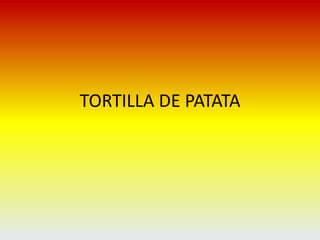 TORTILLA DE PATATA
 