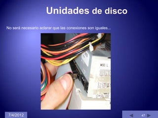 No será necesario aclarar que las conexiones son iguales...




 7/4/2012                                                     47
 