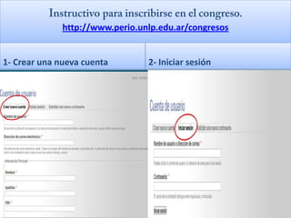 http://www.perio.unlp.edu.ar/congresos


1- Crear una nueva cuenta        2- Iniciar sesión
 