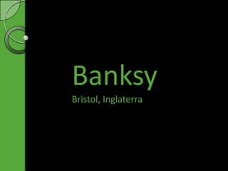 Banksy
Bristol, Inglaterra
 