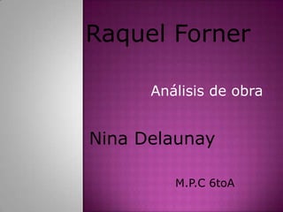 Raquel Forner

      Análisis de obra


Nina Delaunay

         M.P.C 6toA
 
