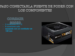 - 2 conectores PCI –E
- 8 conectores sata
- equipada con un ventilador de
  120 mm
 