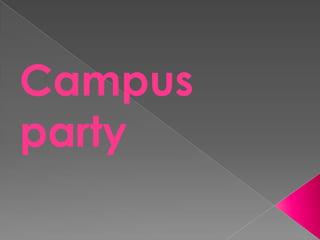Campus
party
 