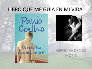 LIBRO QUE ME GUIA EN MI VIDA




                 VERONIKA DECIDE
                     MORIR
 