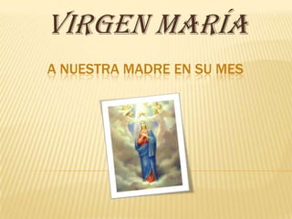 Virgen María
A NUESTRA MADRE EN SU MES
 