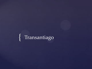 {   Transantiago
 