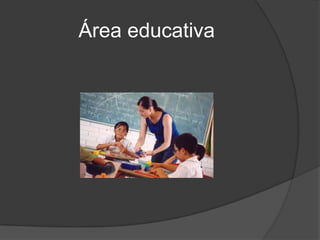 Área educativa
 