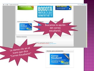 Buscamos la opción
    del correo
   estudiantil.
 