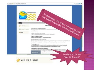 Le damos clic en
 “Ver Mi E-mail”
 