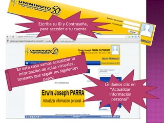 Escriba su ID y Contraseña,
 para acceder a su cuenta




                              Le damos clic en
                                 “Actualizar
                                información
                                  personal”
 