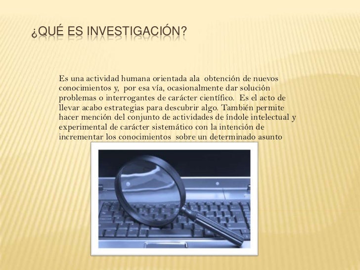 QUE ES INVESTIGACION?