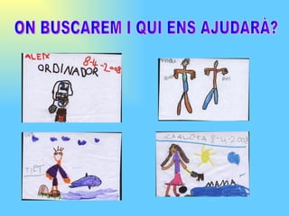 ON BUSCAREM I QUI ENS AJUDAR?? 