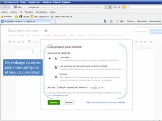 Sin embargo nosotros
podremos configurar
el nivel de privacidad.
 