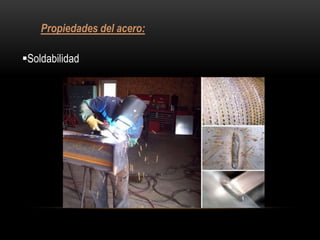 Propiedades del acero:

Soldabilidad
 