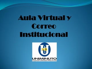 Aula Virtual y
   Correo
Institucional
 