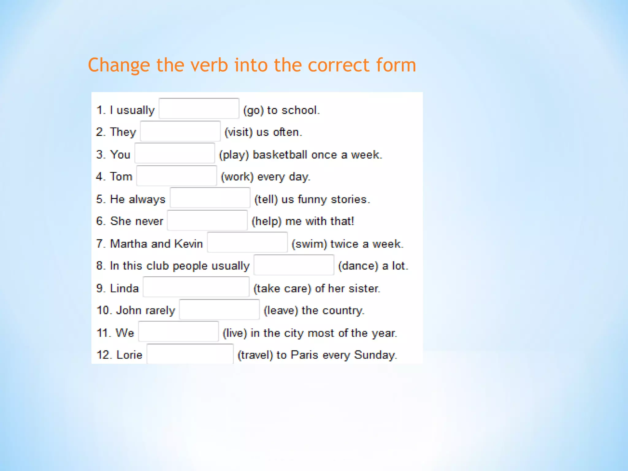 Change the verb into the correct form