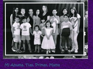 Mi Abuela, Tías, Primas, Mama
 