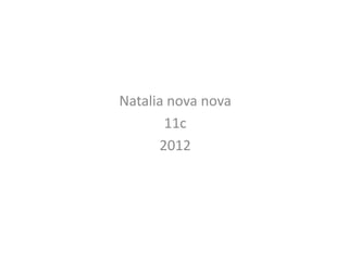 Natalia nova nova
       11c
      2012
 
