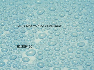 s




    Jesús Alberto niño castellanos




    ID:289420
 