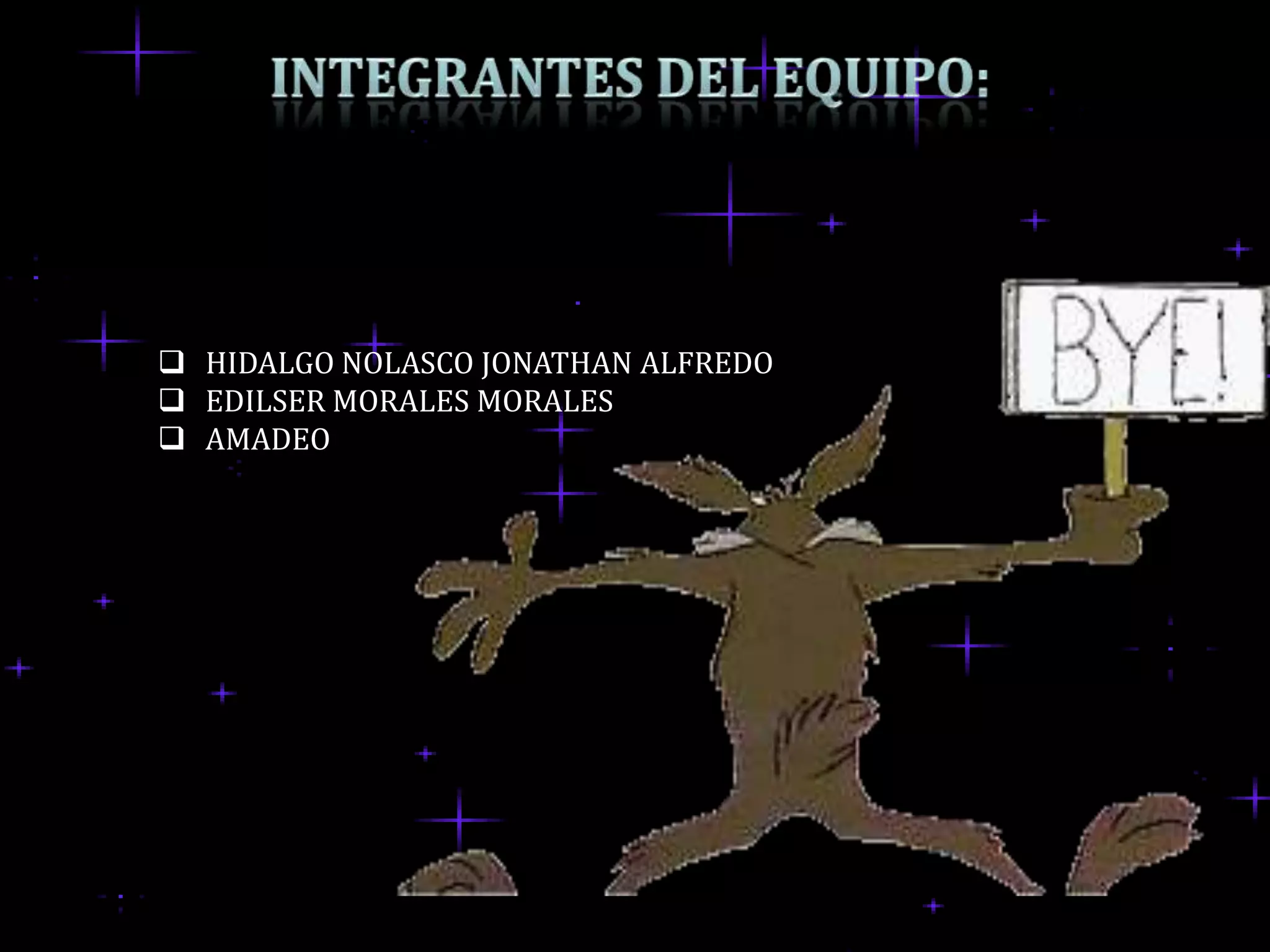  HIDALGO NOLASCO JONATHAN ALFREDO
 EDILSER MORALES MORALES
 AMADEO
 