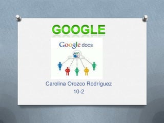 Carolina Orozco Rodríguez
           10-2
 