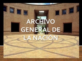 ARCHIVO
GENERAL DE
 LA NACIÓN
 