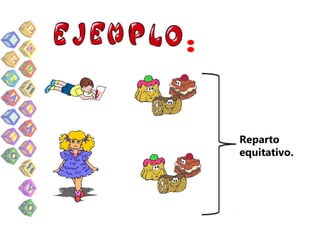 :


    Reparto
    equitativo.
 
