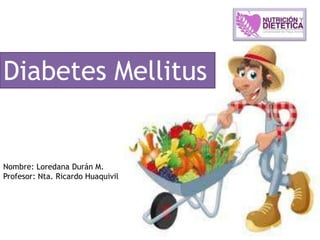 Diabetes Mellitus


Nombre: Loredana Durán M.
Profesor: Nta. Ricardo Huaquivil
 