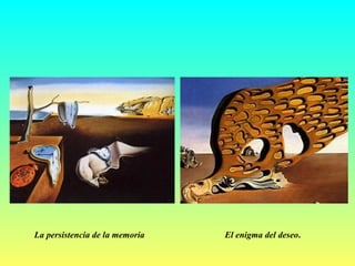 La persistencia de la memoria El enigma del deseo . 