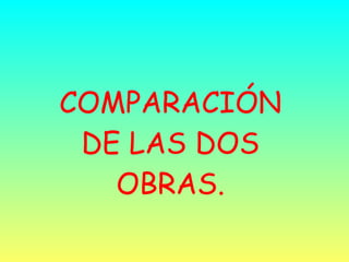 COMPARACIÓN DE LAS DOS OBRAS. 