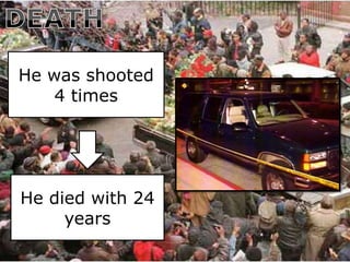 He was shooted
    4 times




He died with 24
     years
 