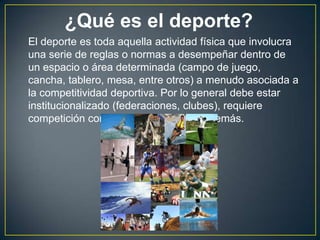 ¿Qué es el deporte?
El deporte es toda aquella actividad física que involucra
una serie de reglas o normas a desempeñar de...